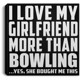 I Love My Girlfriend More Than Bowling - Canvas Square