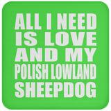 All I Need Is Love And My Polish Lowland Sheepdog - Drink Coaster
