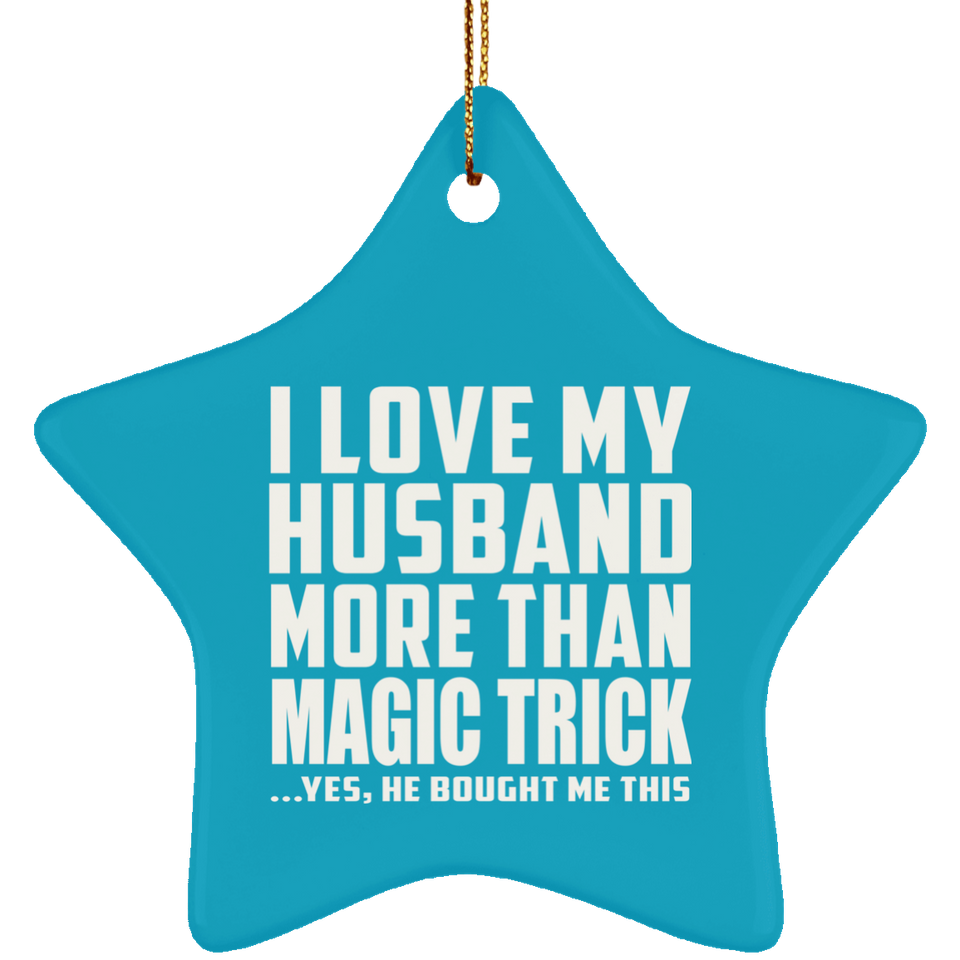 I Love My Husband More Than Magic Trick - Star Ornament