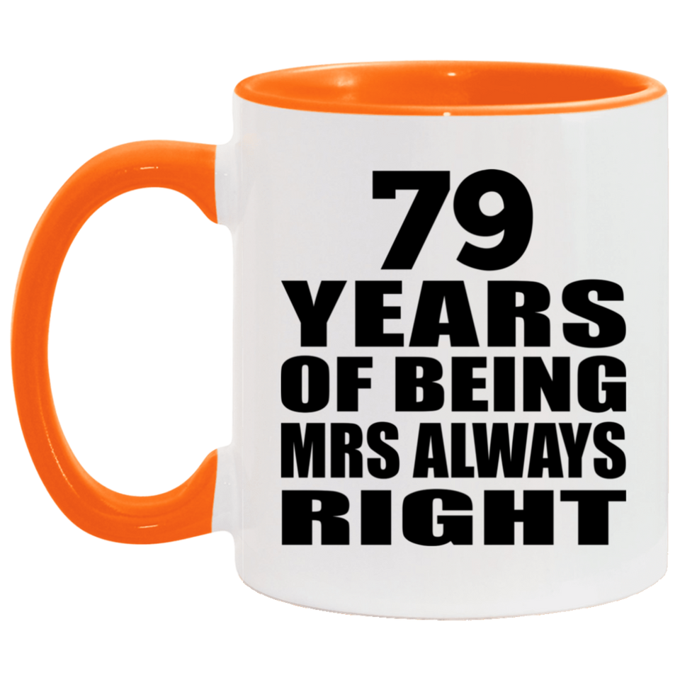 79th Anniversary 79 Years of Being Mrs Always Right - 11oz Accent Mug Orange