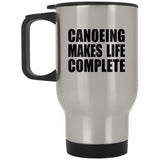Canoeing Makes Life Complete - Travel Mug Silver