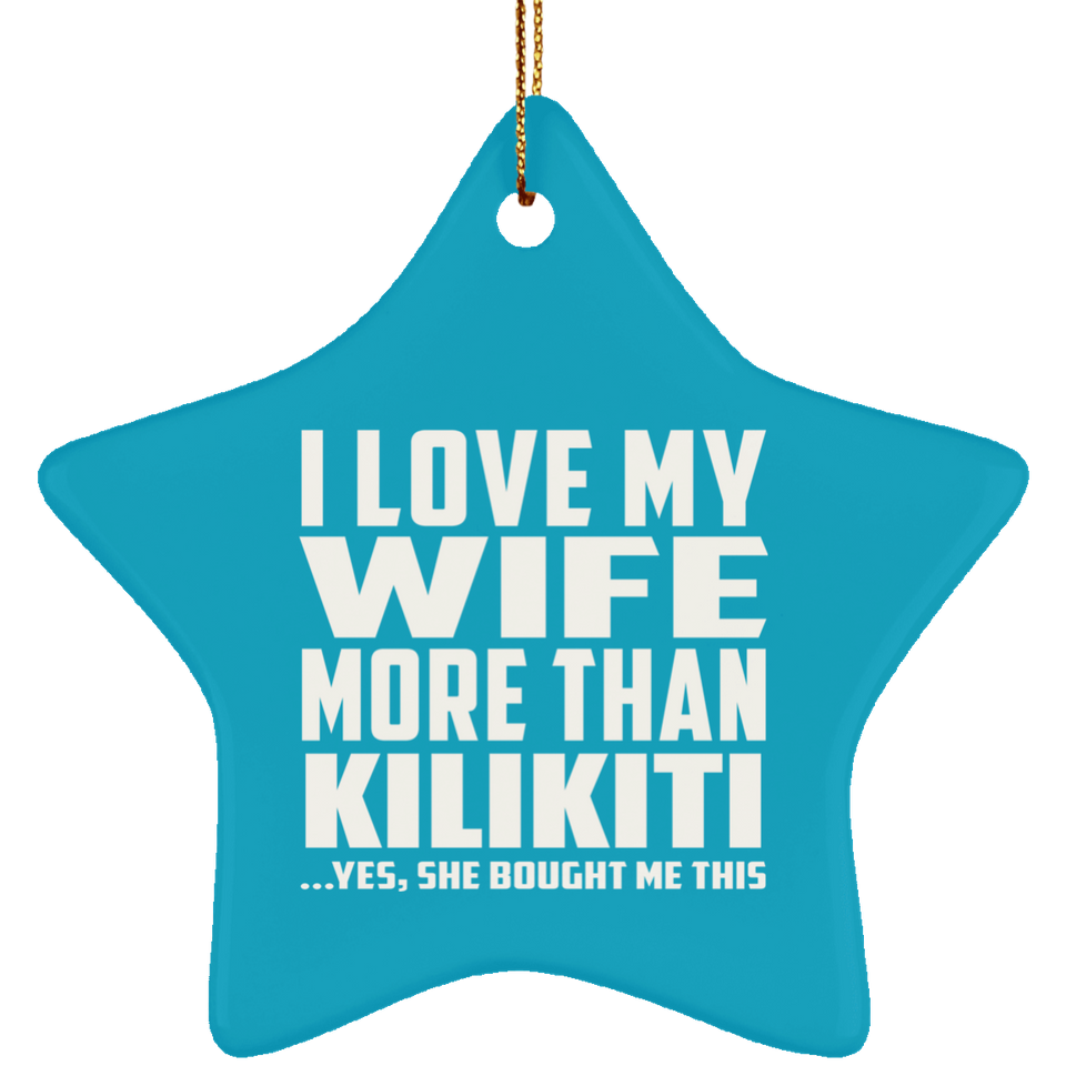 I Love My Wife More Than Kilikiti - Star Ornament