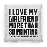 I Love My Girlfriend More Than 3D Printing - Throw Pillow