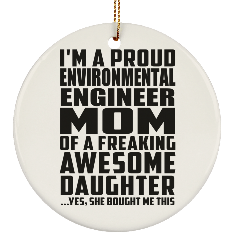 Proud Environmental Engineer Mom Of Awesome Daughter - Circle Ornament