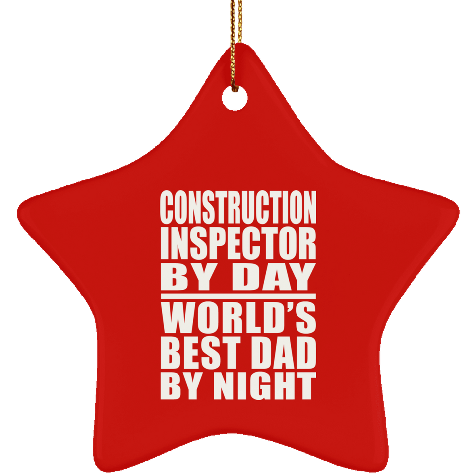 Construction Inspector By Day World's Best Dad By Night - Star Ornament