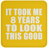 8th Birthday Took Me 8 Years To Look This Good - Drink Coaster