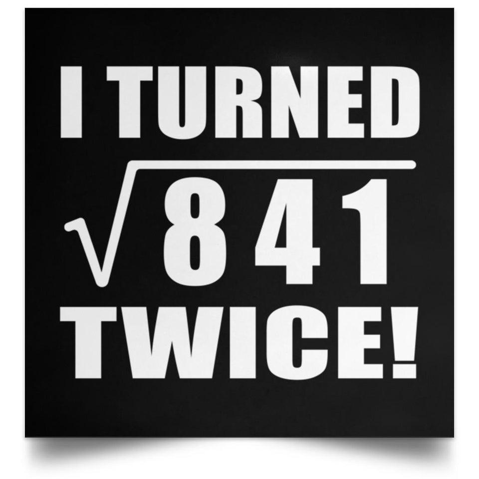 58th Birthday I Turned Square Root of 841 Twice - Poster Square