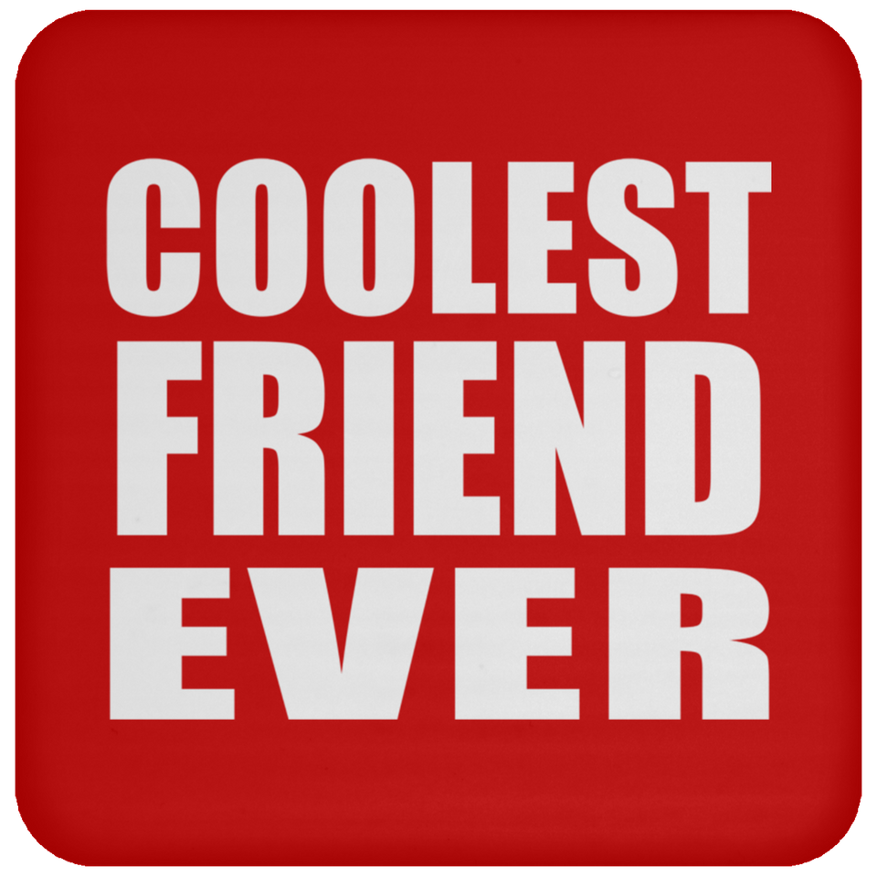 Coolest Friend Ever - Drink Coaster