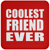 Coolest Friend Ever - Drink Coaster