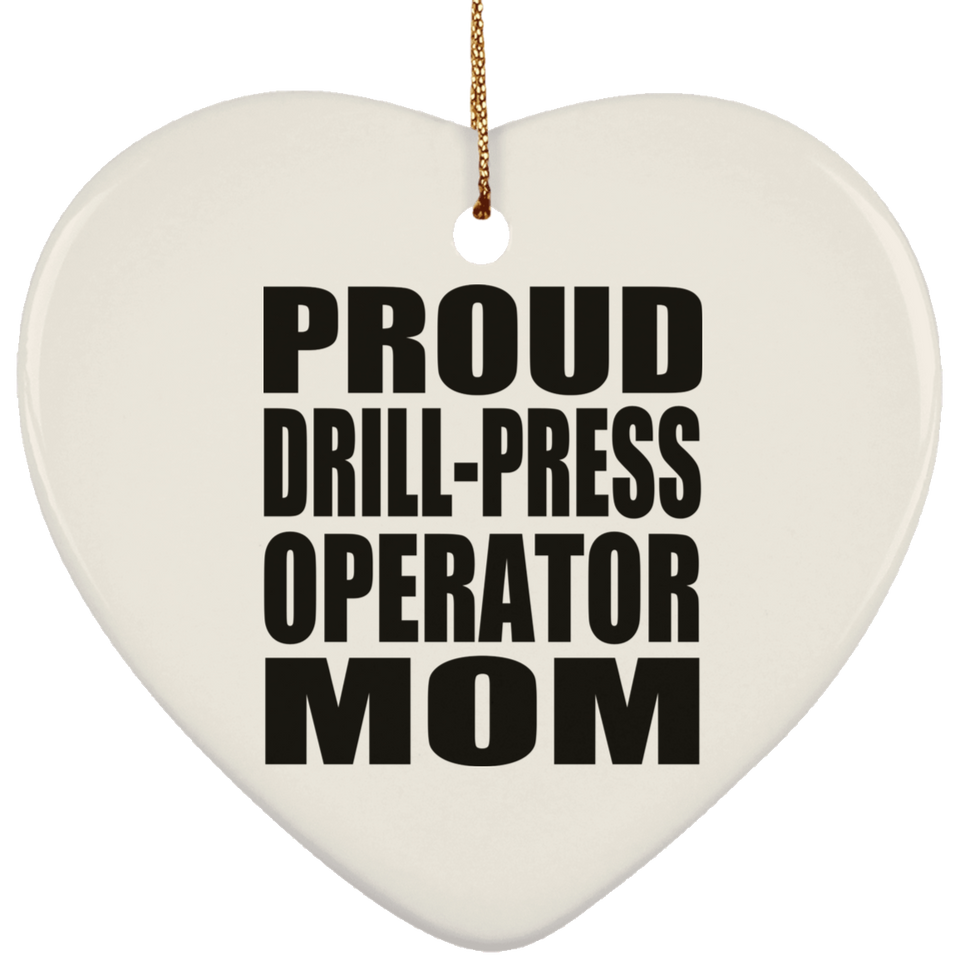 Proud Drill-Press Operator Mom - Heart Ornament