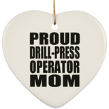 Proud Drill-Press Operator Mom - Heart Ornament