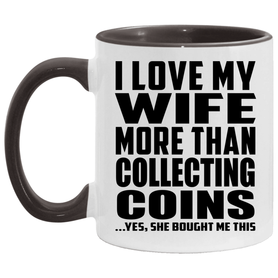 I Love My Wife More Than Collecting Coins - 11oz Accent Mug Black