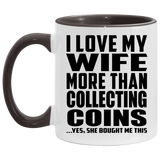 I Love My Wife More Than Collecting Coins - 11oz Accent Mug Black