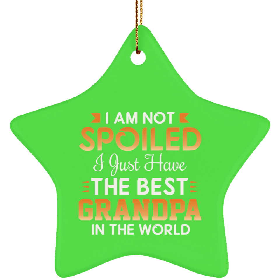 I Am Not Spoiled I Just Have The Best Grandpa In The World - Star Ornament