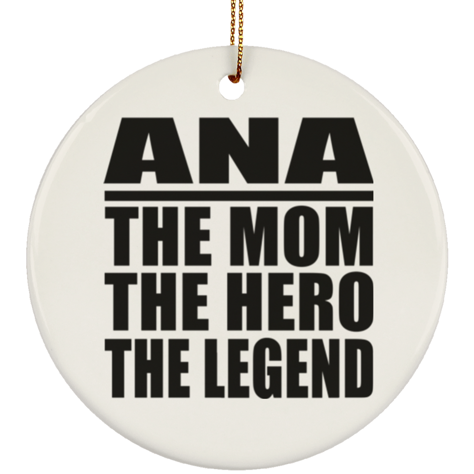Ana The Mom The Hero The Legend - Circle Ornament