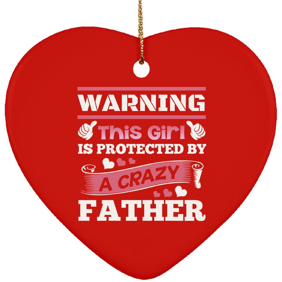 Warning This Girl Is Protected by A Crazy Father - Heart Ornament