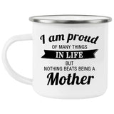 Proud of Many Things In Life, Nothing Beats Being a Mother - 12oz Camping Mug