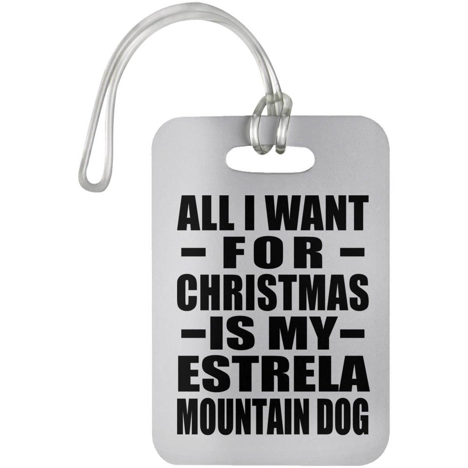 All I Want For Christmas Is My Estrela Mountain Dog - Luggage Bag Tag
