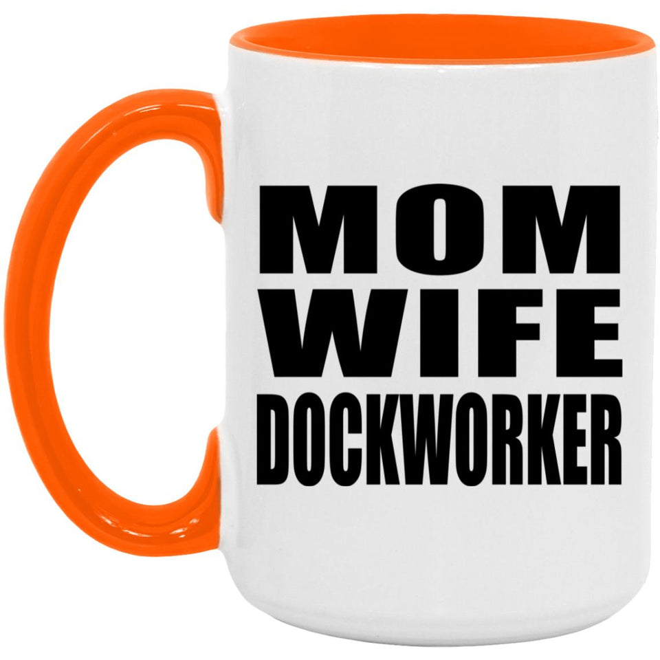 Mom Wife Dockworker - 15oz Accent Mug Orange