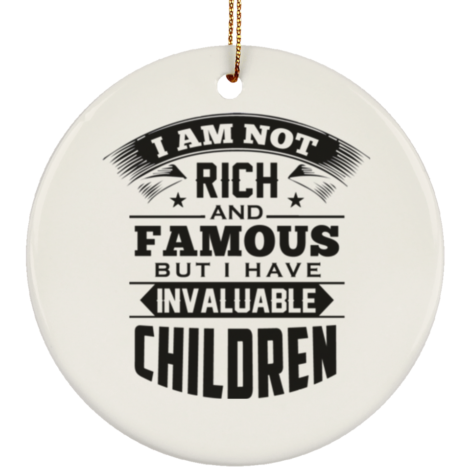 I Am Not Rich & Famous, But I Have Invaluable Children - Circle Ornament