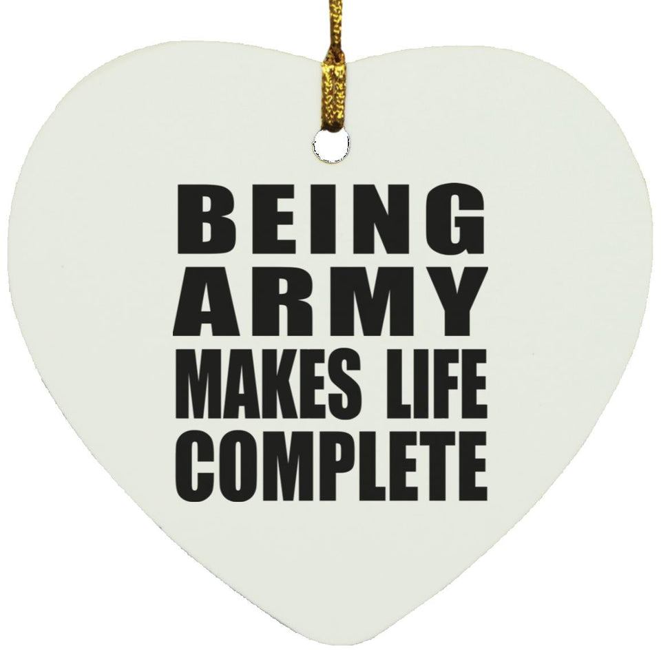 Being Army Makes Life Complete - Heart Ornament