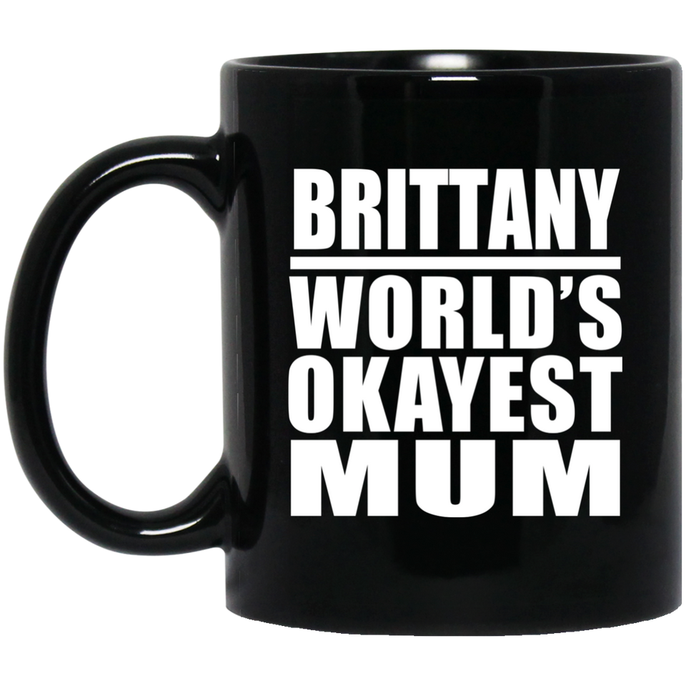 Brittany World's Okayest Mum - 11 Oz Coffee Mug Black