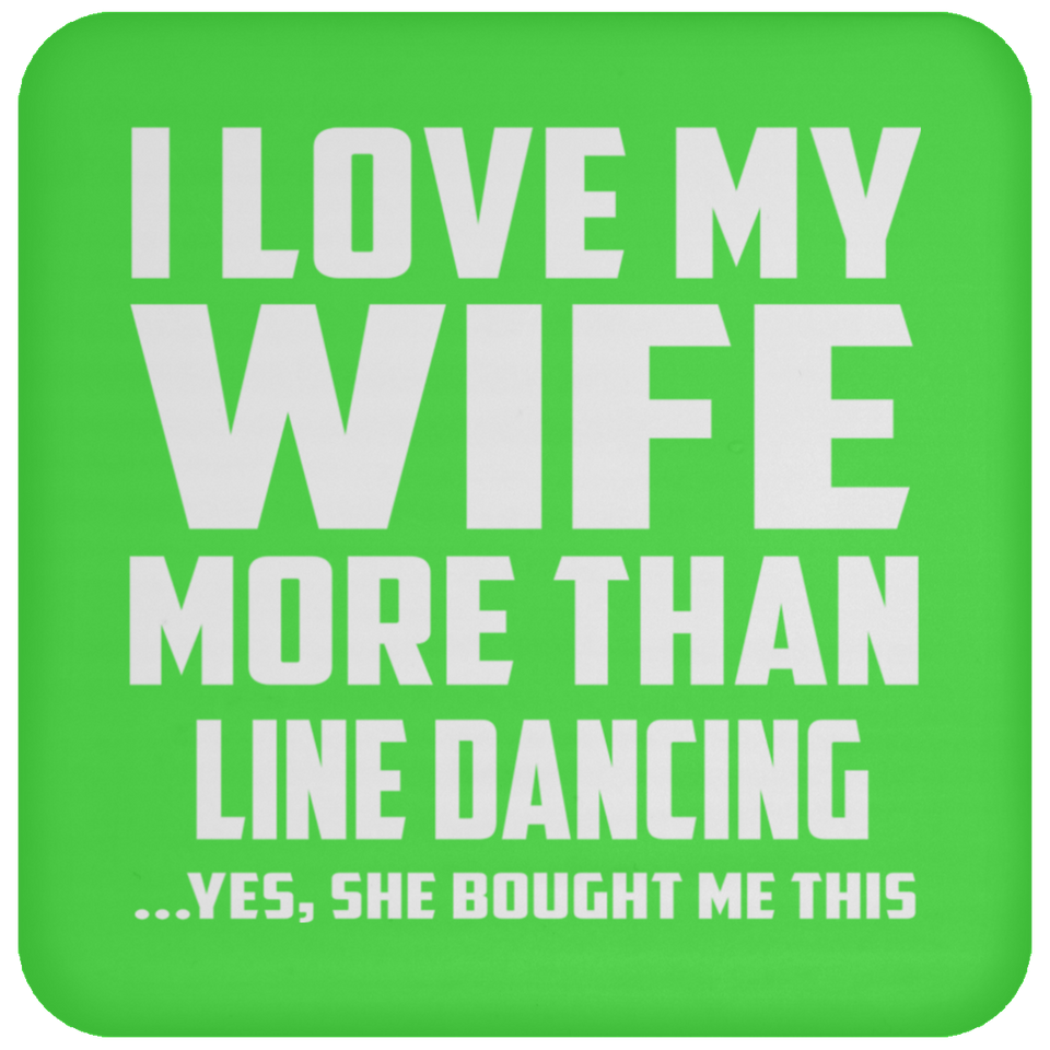 I Love My Wife More Than Line Dancing - Drink Coaster