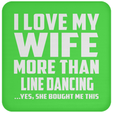 I Love My Wife More Than Line Dancing - Drink Coaster