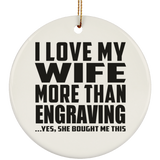 I Love My Wife More Than Engraving - Circle Ornament