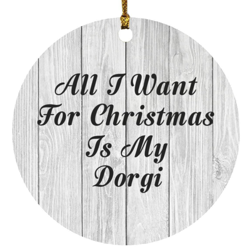 All I Want For Christmas Is My Dorgi - Circle Ornament F
