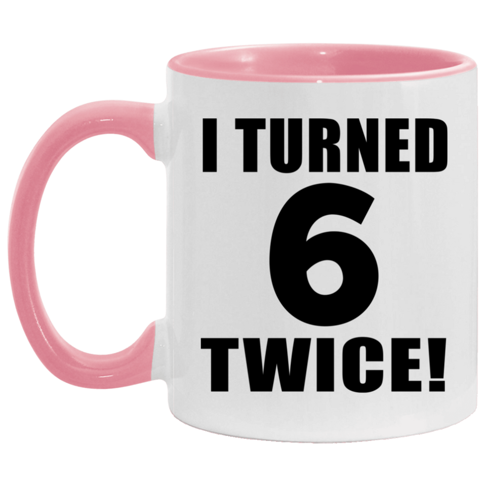 12th Birthday I Turned 6 Twice - 11oz Accent Mug Pink