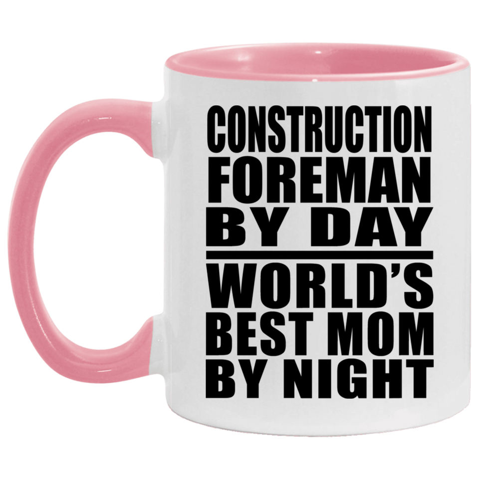 Construction Foreman By Day World's Best Mom By Night - 11oz Accent Mug Pink