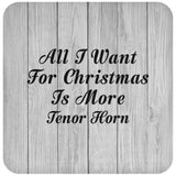 All I Want For Christmas Is More Tenor Horn - Drink Coaster F