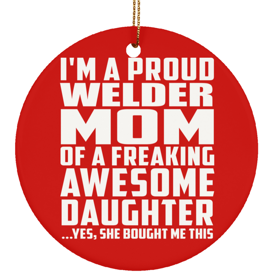 Proud Welder Mom Of Awesome Daughter - Circle Ornament