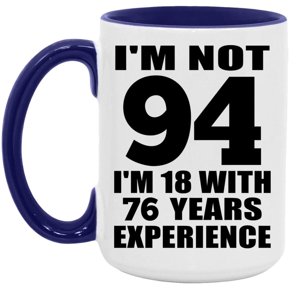 94th Birthday I'm Not 94 I'm 18 With 76 Years Experience - 15oz Accent Mug Purple