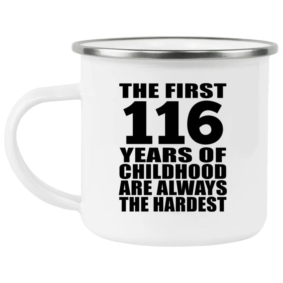 116th Birthday First 116 Years of Childhood Are The Hardest - 12oz Camping Mug