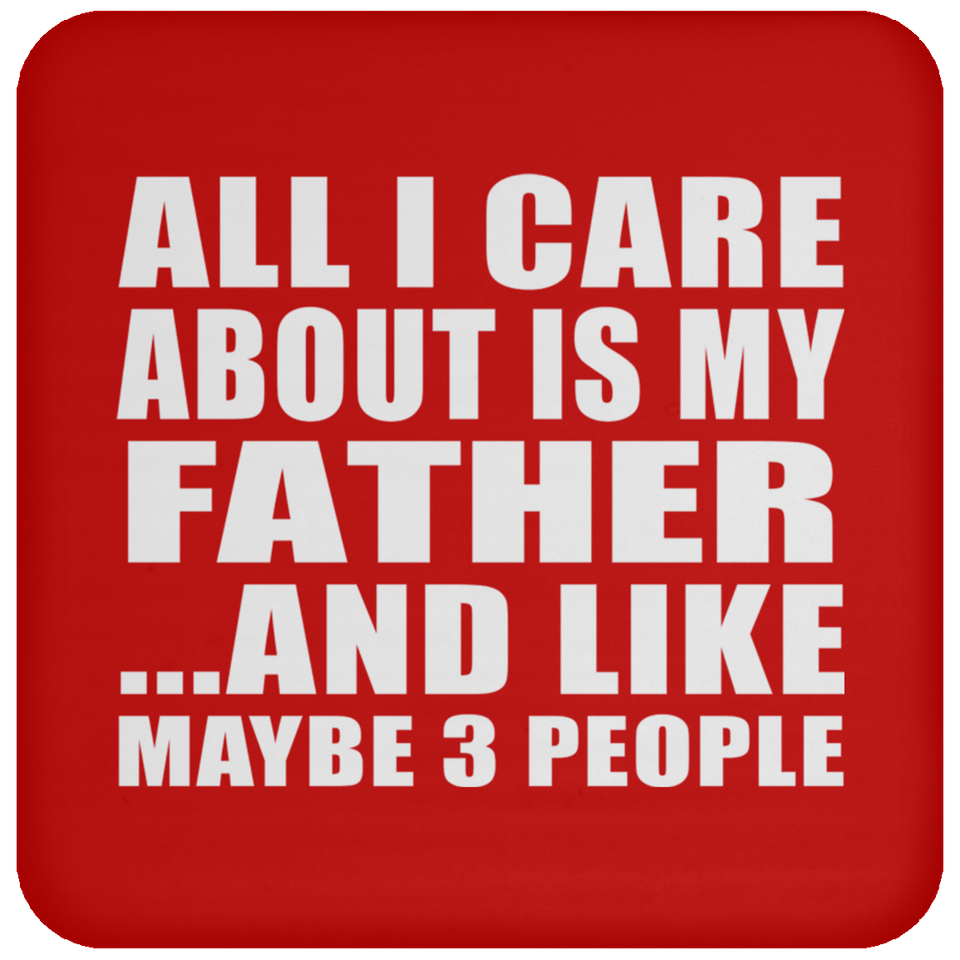 All I Care About Is My Father - Drink Coaster