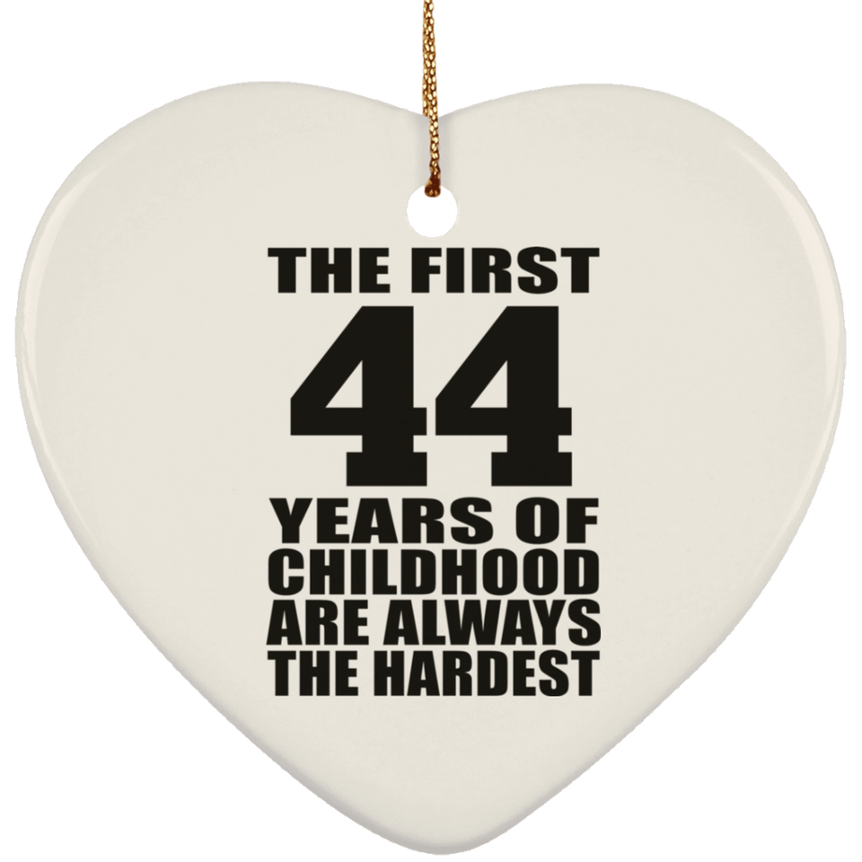 44th Birthday First 44 Years of Childhood Are The Hardest - Heart Ornament