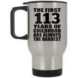 113th Birthday First 113 Years of Childhood Are The Hardest - Silver Travel Mug