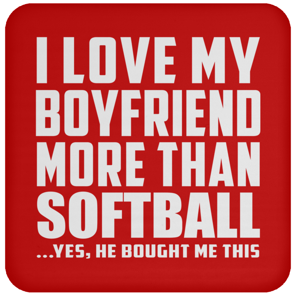I Love My Boyfriend More Than Softball - Drink Coaster