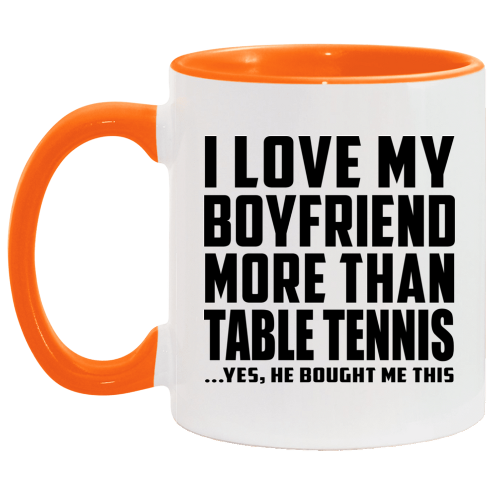 I Love My Boyfriend More Than Table Tennis - 11oz Accent Mug Orange