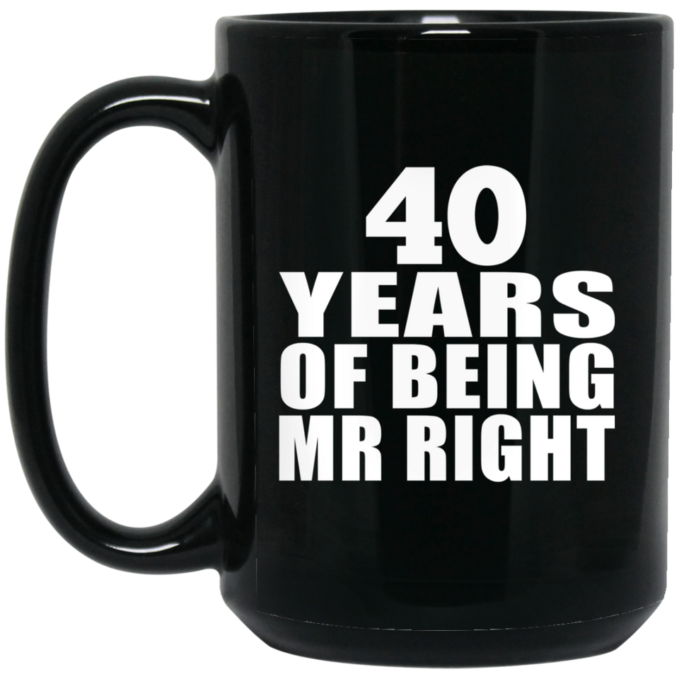 40th Anniversary 40 Years Of Being Mr Right - 15 Oz Coffee Mug Black