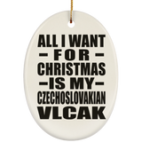 All I Want For Christmas Is My Czechoslovakian Vlcak - Oval Ornament