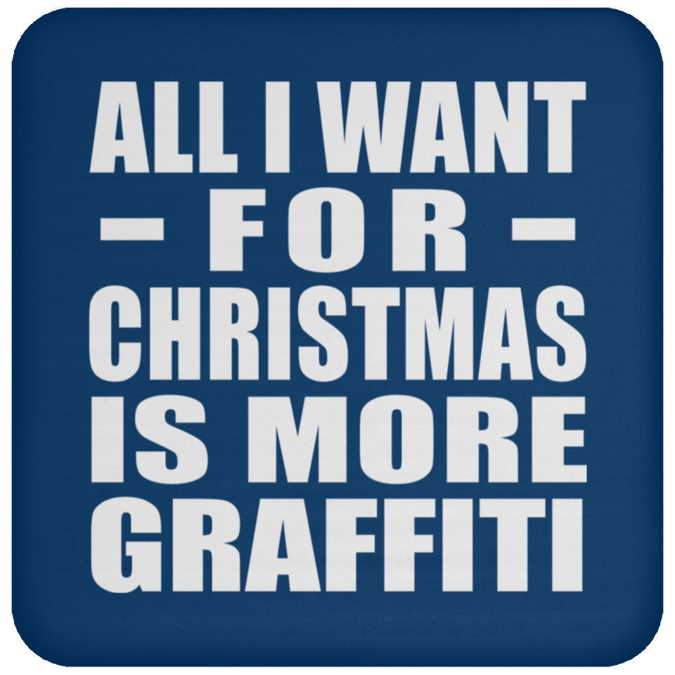 All I Want For Christmas Is More Graffiti - Coaster