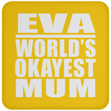 Eva World's Okayest Mum - Drink Coaster