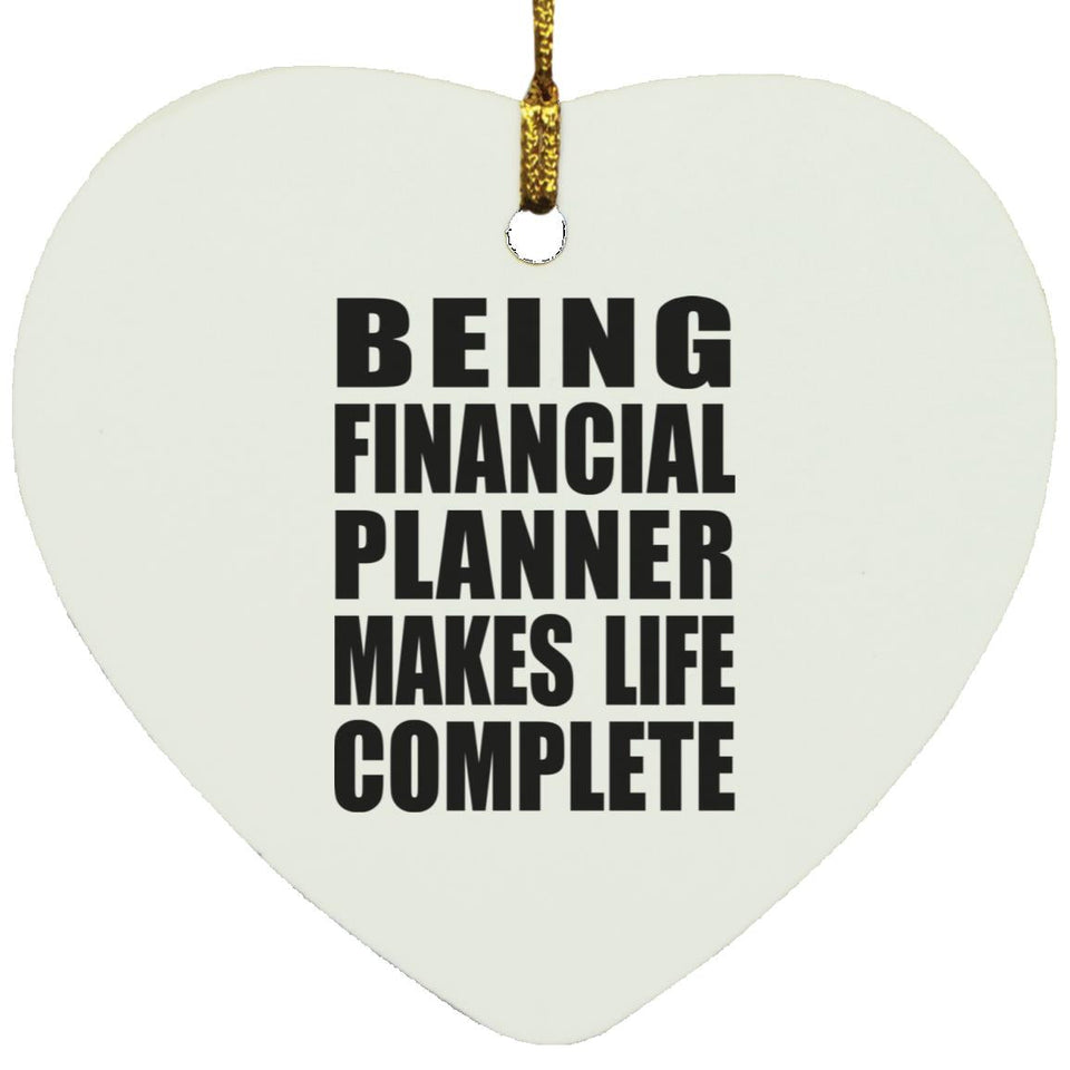 Being Financial Planner Makes Life Complete - Heart Ornament