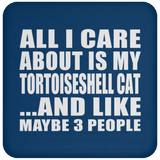 All I Care About Is My Tortoiseshell Cat - Drink Coaster