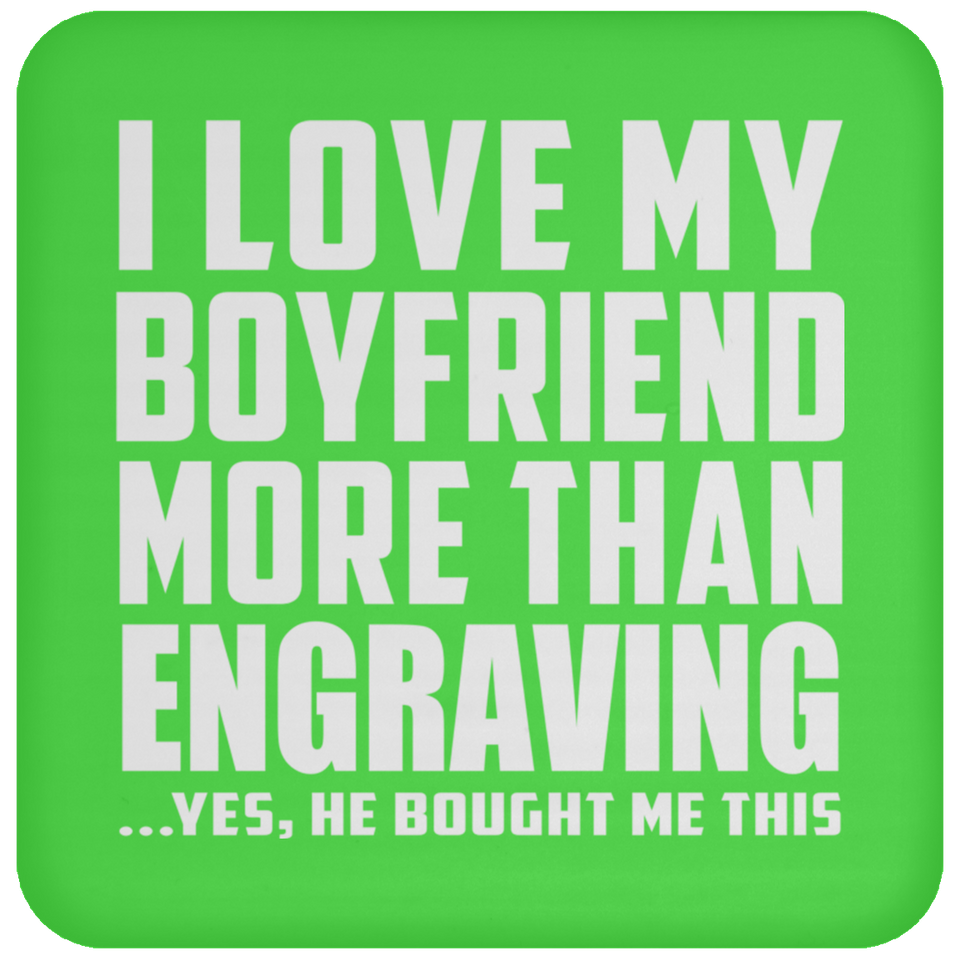 I Love My Boyfriend More Than Engraving - Drink Coaster