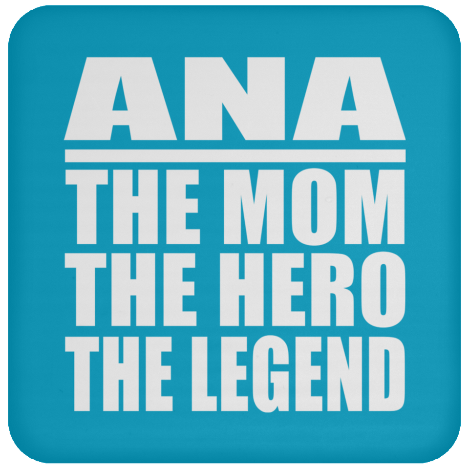 Ana The Mom The Hero The Legend - Drink Coaster