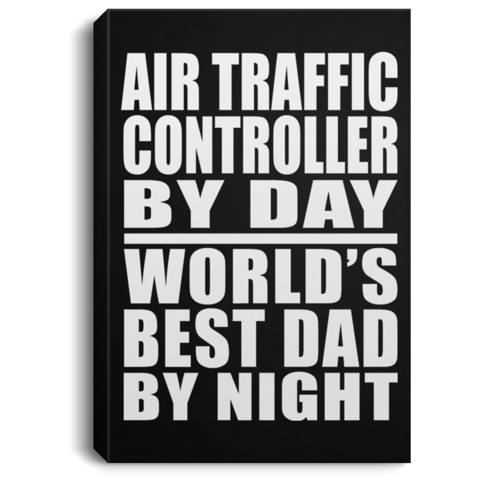 Air Traffic Controller By Day World's Best Dad By Night - Canvas Portrait